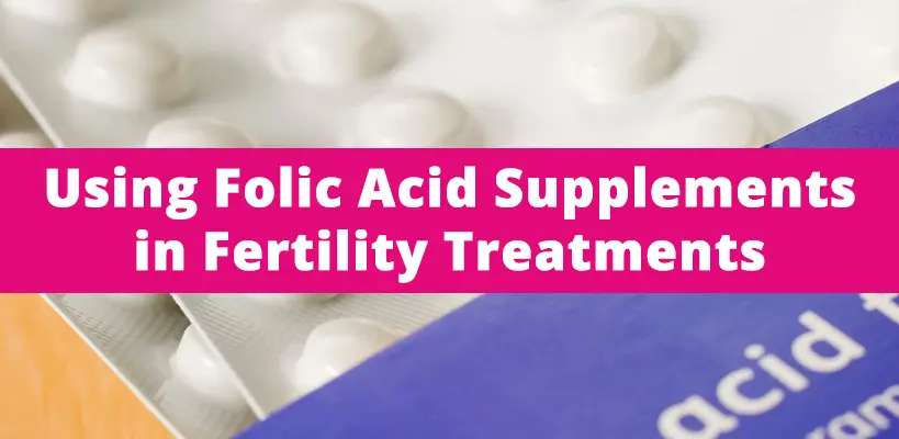 Using Folic Acid Supplements in Fertility Treatments