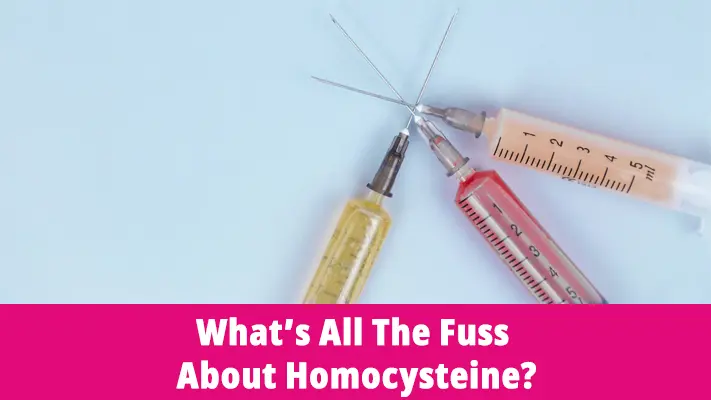 What’s All The Fuss About Homocysteine?