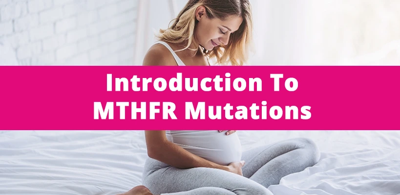 Introduction To MTHFR Mutations