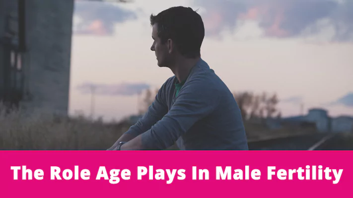 The Role Age Plays In Male Fertility