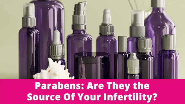 Parabens: Are They the Source Of Your Infertility?