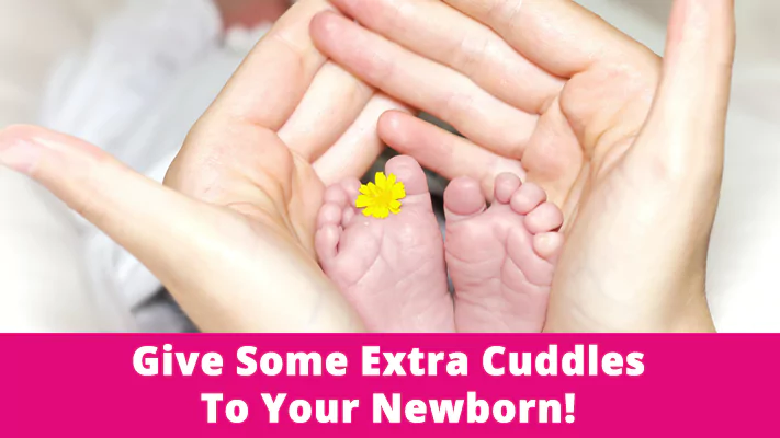 Give Some Extra Cuddles To Your Newborn!