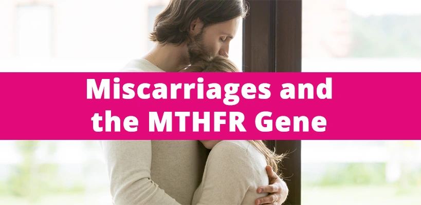 Miscarriages and the MTHFR Gene