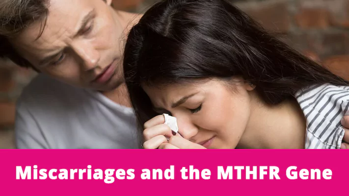 Miscarriages and the MTHFR Gene