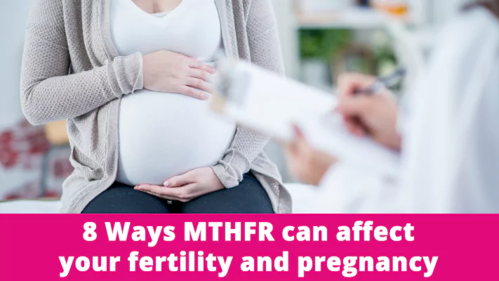 8 Ways MTHFR can affect your fertility and pregnancy