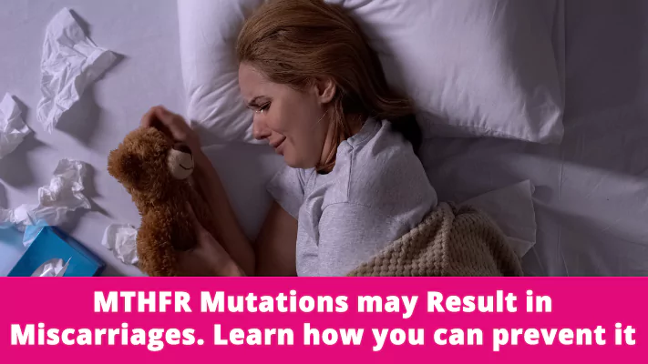 MTHFR Mutations may Result in Miscarriages. Learn how you can prevent it