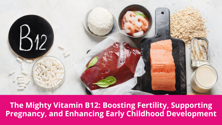 The Mighty Vitamin B12: Boosting Fertility, Supporting Pregnancy, And ...